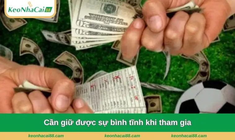 can giu duoc su binh tinh khi tham gia Cần giữ được sự bình tĩnh khi tham gia