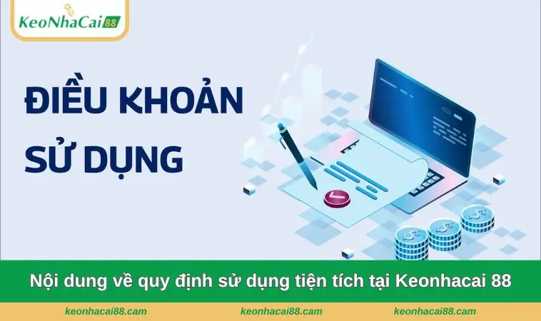 Nội dung chi tiết về quy định sử dụng tiện tích tại Keonhacai 88