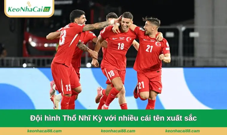 Đội hình Thổ Nhĩ Kỳ với nhiều cái tên xuất sắc